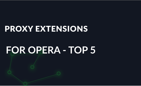 Popular proxy extensions for Opera - TOP 5